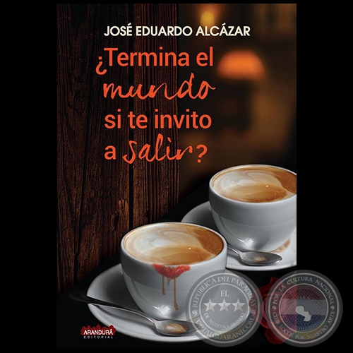 ¿TERMINA EL MUNDO SI TE INVITO A SALIR? - Autor: JOSÉ EDUARDO ALCAZAR - Año 2018